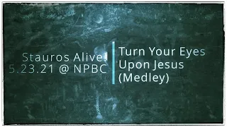 Turn Your Eyes Upon Jesus (Medley)